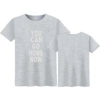 Thumbnail for You Can Go Home Now T-shirt